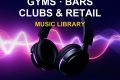 Gyms, Bars, Clubs & Retail Music Library